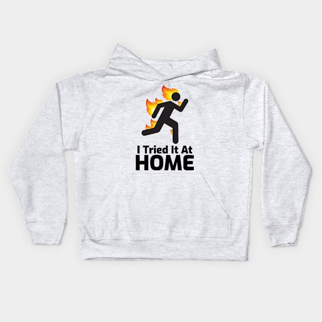 I Tried It At Home Kids Hoodie by mikepod